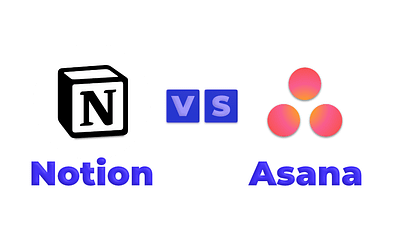 Notion vs Asana: Ultimate Review to Pick the Best